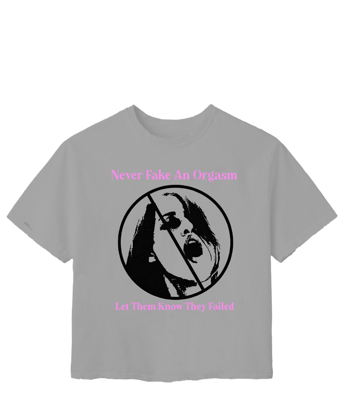 NEVER FAKE AN ORGASM TEE