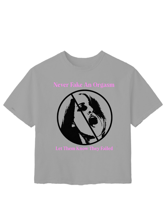 NEVER FAKE AN ORGASM TEE